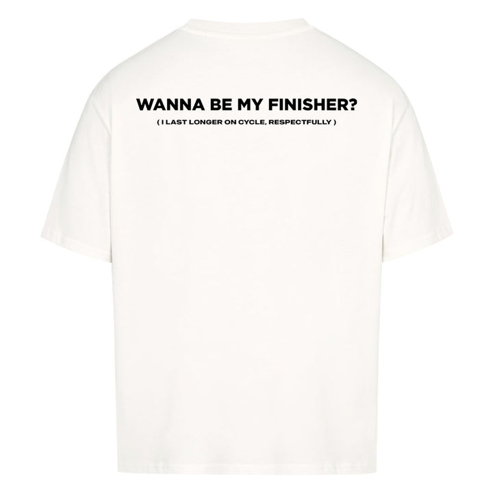 Wanna Be My Finisher (Backprint) Oversized Shirt