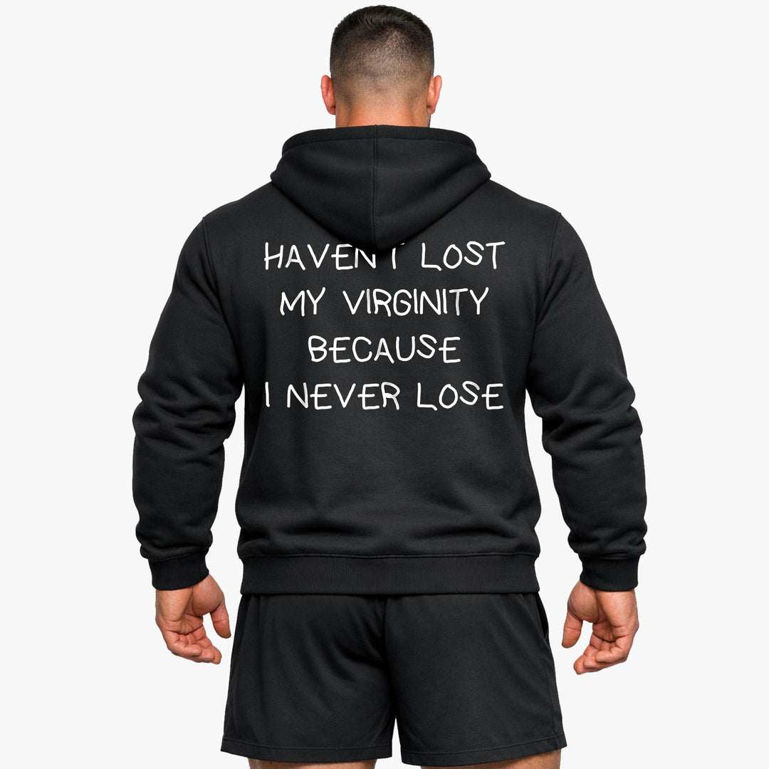 HAVEN’T LOST MY VIRGINITY BECAUSE I NEVER LOSE (Backprint) Hoodie